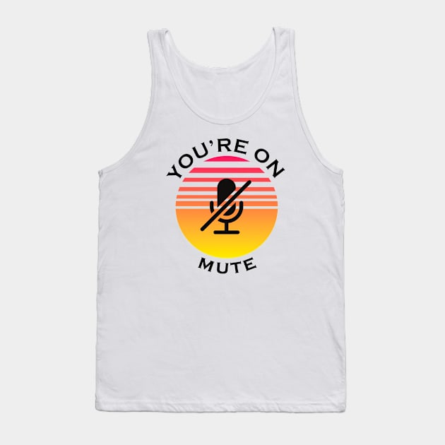 you are on mute Tank Top by NickDsigns